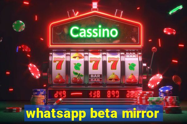 whatsapp beta mirror